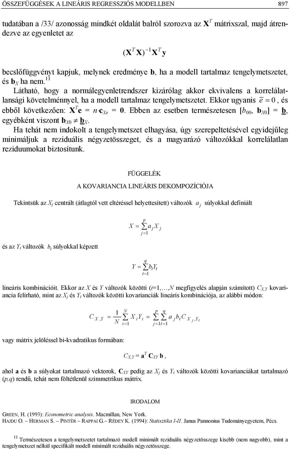 ebből következően: T e = nc e = 0 Ebben az esetben temészetesen [b 00 b 0 ] = b egyébként viszont b 0 b Ha tehát nem indokolt a tengelymetszet elhagyása úgy szeeeltetésével egyideűleg minimáluk a