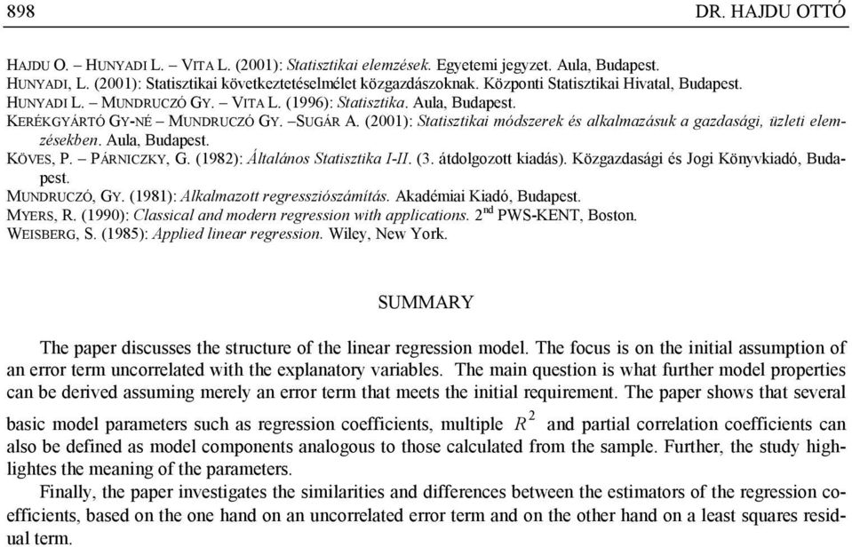 (98): Általános Statisztika I-II (3 átdolgozott kiadás) Közgazdasági és Jogi Könyvkiadó Budaest MUNDUÓ G (98): Alkalmazott egessziószámítás Akadémiai Kiadó Budaest MES (990): lassical and moden