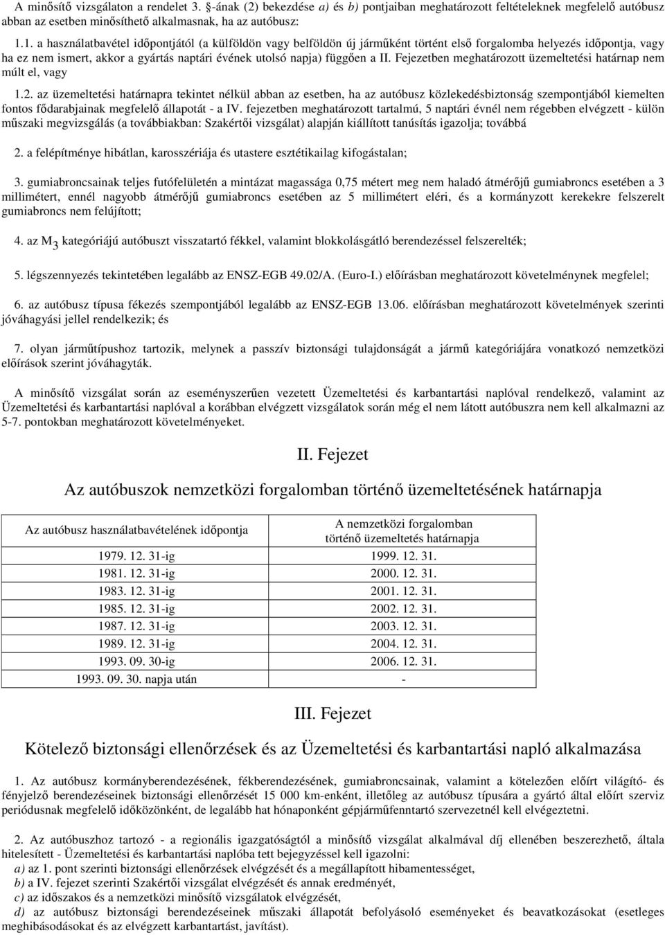 II. Fejezetben meghatározott üzemeltetési határnap nem múlt el, vagy 1.2.