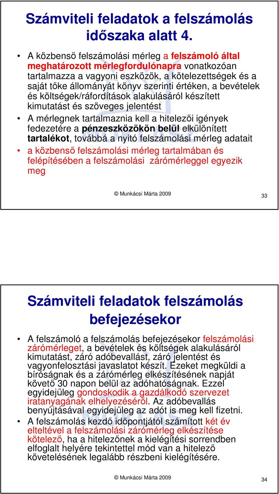 bevételek és költségek/ráfordítások alakulásáról készített kimutatást és szöveges jelentést A mérlegnek tartalmaznia kell a hitelezıi igények fedezetére a pénzeszközökön belül elkülönített