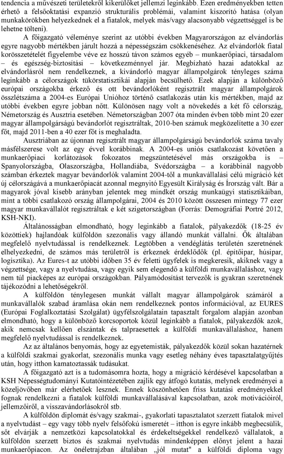 is be lehetne tölteni). A főigazgató véleménye szerint az utóbbi években Magyarországon az elvándorlás egyre nagyobb mértékben járult hozzá a népességszám csökkenéséhez.