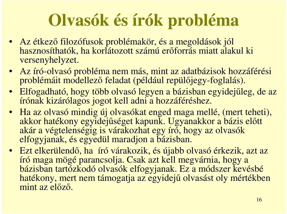 Elfogadható, hogy több olvasó legyen a bázisban egyidejűleg, de az írónak kizárólagos jogot kell adni a hozzáféréshez.