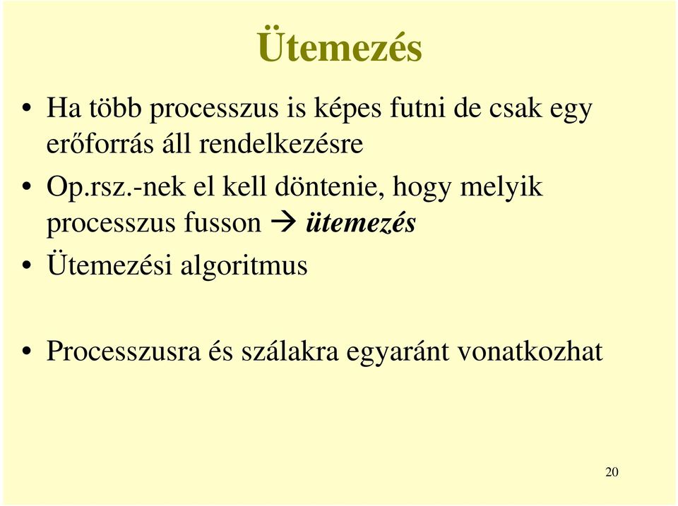 -nek el kell döntenie, hogy melyik processzus fusson