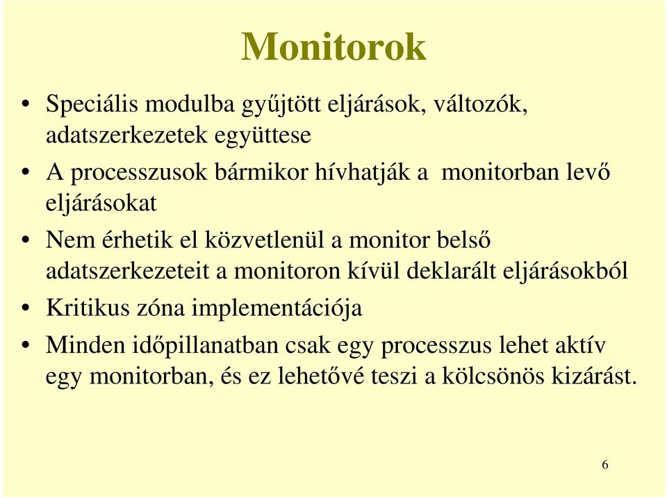 adatszerkezeteit a monitoron kívül deklarált eljárásokból Kritikus zóna implementációja Minden