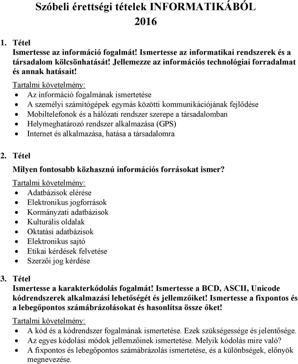 Az információ fogalmának ismertetése A személyi számítógépek egymás közötti kommunikációjának fejlődése Mobiltelefonok és a hálózati rendszer szerepe a társadalomban Helymeghatározó rendszer