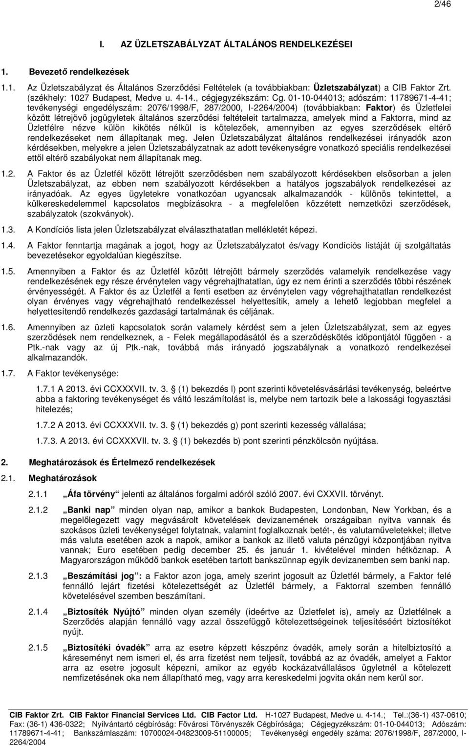 01-10-044013; adószám: 11789671-4-41; tevékenységi engedélyszám: 2076/1998/F, 287/2000, I-) (továbbiakban: Faktor) és Üzletfelei között létrejövő jogügyletek általános szerződési feltételeit