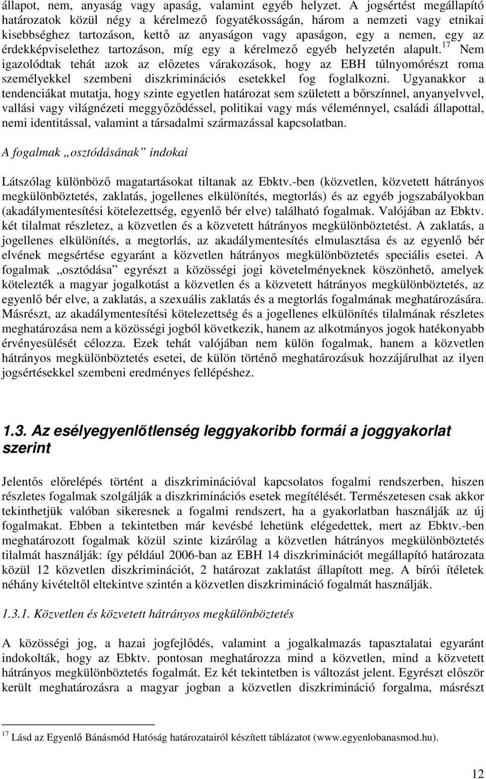 érdekképviselethez tartozáson, míg egy a kérelmezı egyéb helyzetén alapult.