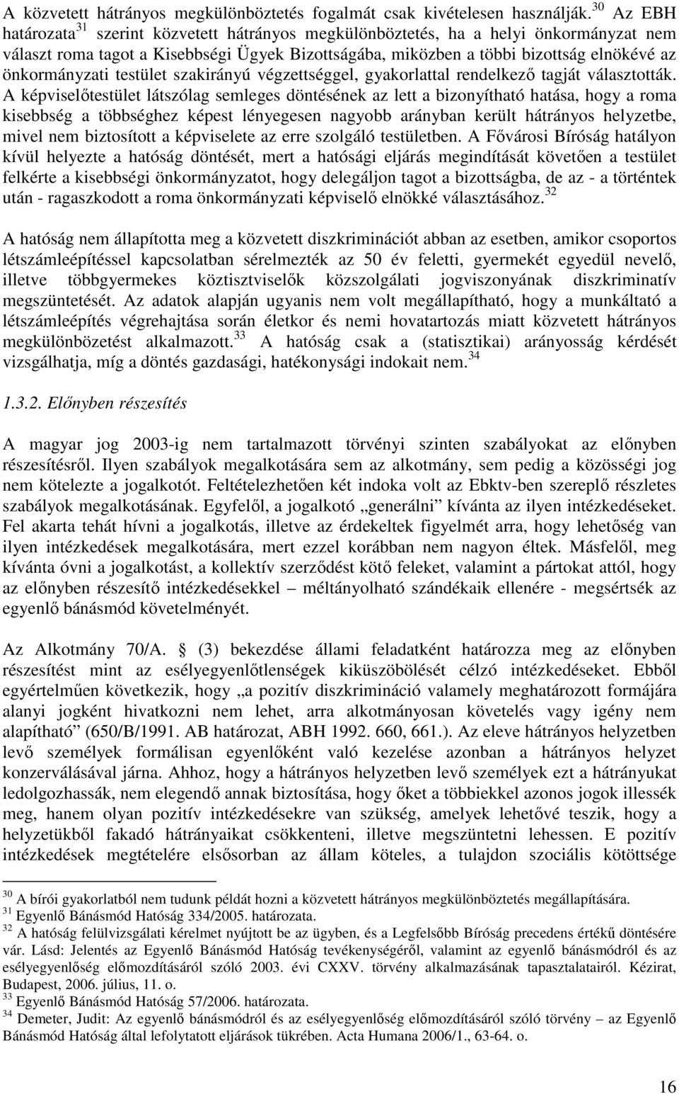 önkormányzati testület szakirányú végzettséggel, gyakorlattal rendelkezı tagját választották.