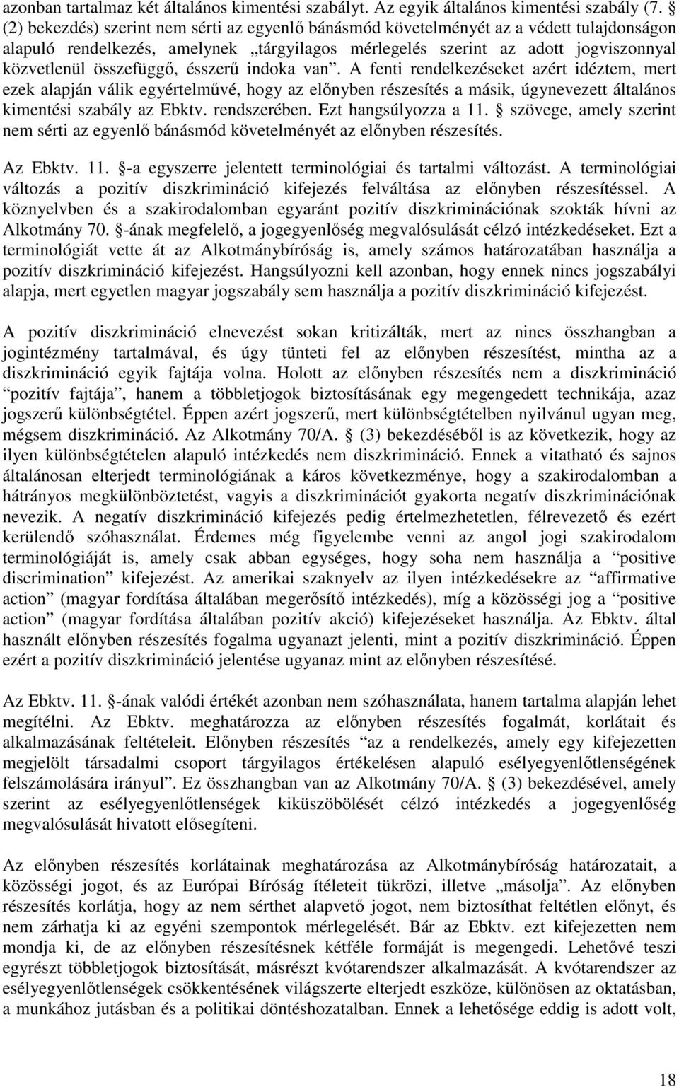 ésszerő indoka van. A fenti rendelkezéseket azért idéztem, mert ezek alapján válik egyértelmővé, hogy az elınyben részesítés a másik, úgynevezett általános kimentési szabály az Ebktv. rendszerében.