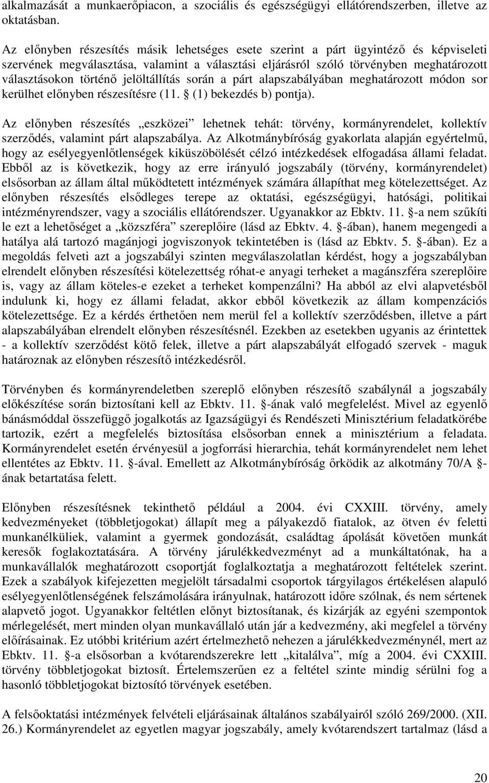 jelöltállítás során a párt alapszabályában meghatározott módon sor kerülhet elınyben részesítésre (11. (1) bekezdés b) pontja).