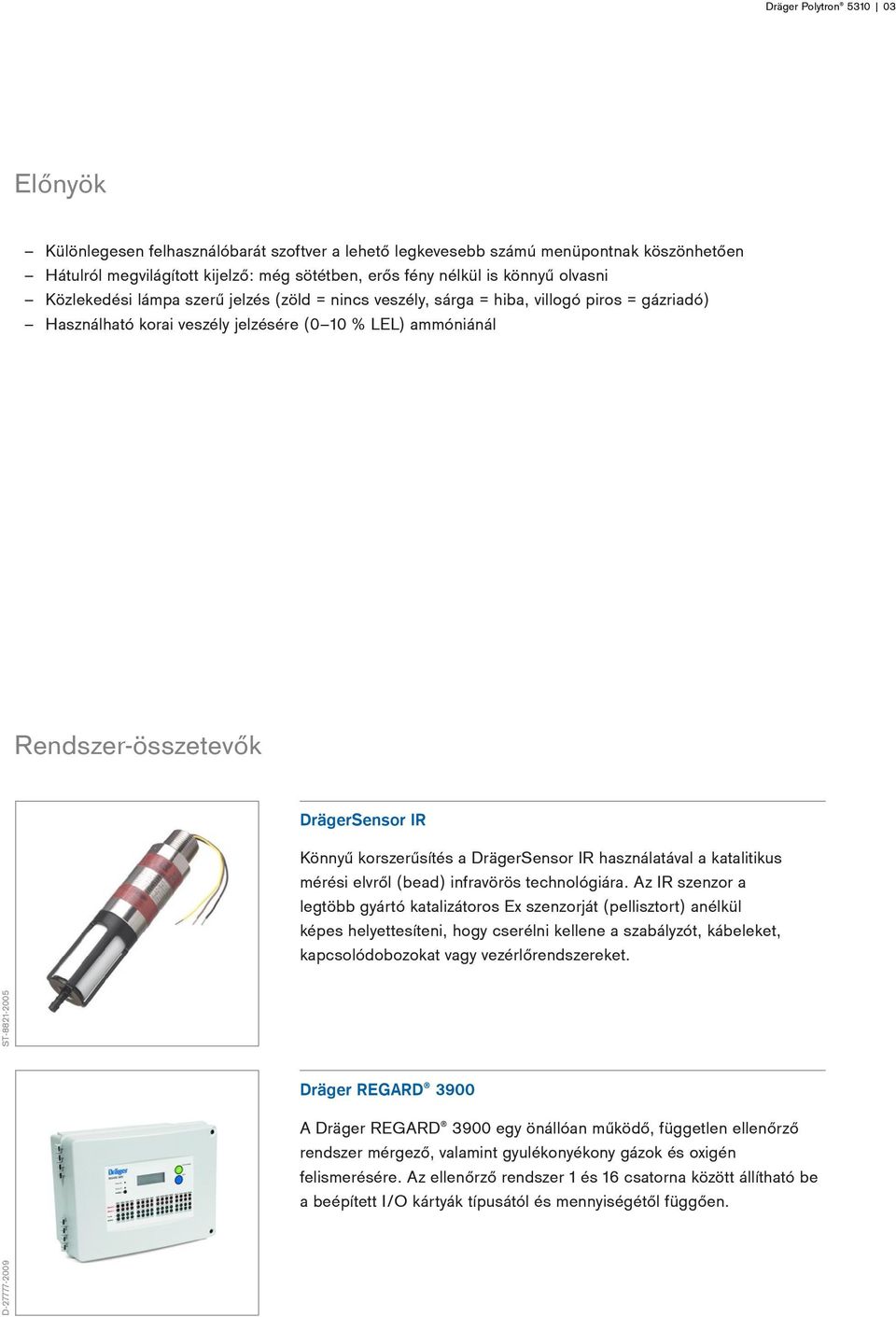 Könnyű korszerűsítés a DrägerSensor IR használatával a katalitikus mérési elvről (bead) infravörös technológiára.