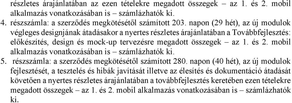 összegek az 1. és 2. mobil 5. részszámla: a szerződés megkötésétől számított 280.