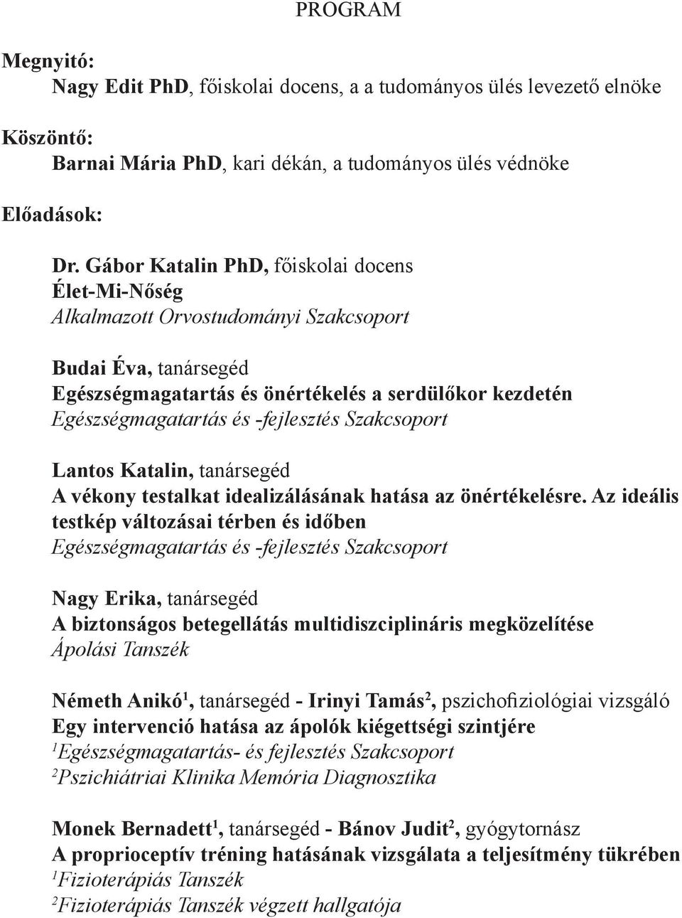 -fejlesztés Szakcsoport Lantos Katalin, tanársegéd A vékony testalkat idealizálásának hatása az önértékelésre.