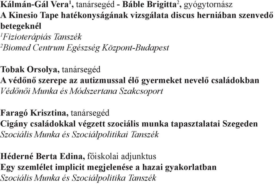 családokban Védőnői Munka és Módszertana Szakcsoport Faragó Krisztina, tanársegéd Cigány családokkal végzett szociális munka tapasztalatai Szegeden