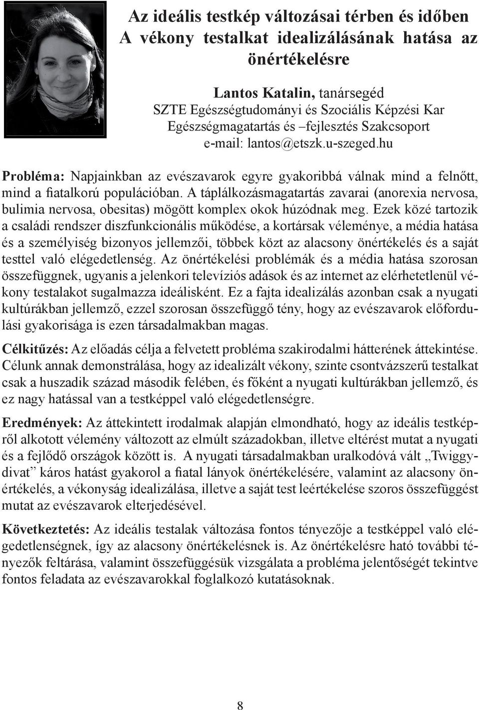 A táplálkozásmagatartás zavarai (anorexia nervosa, bulimia nervosa, obesitas) mögött komplex okok húzódnak meg.