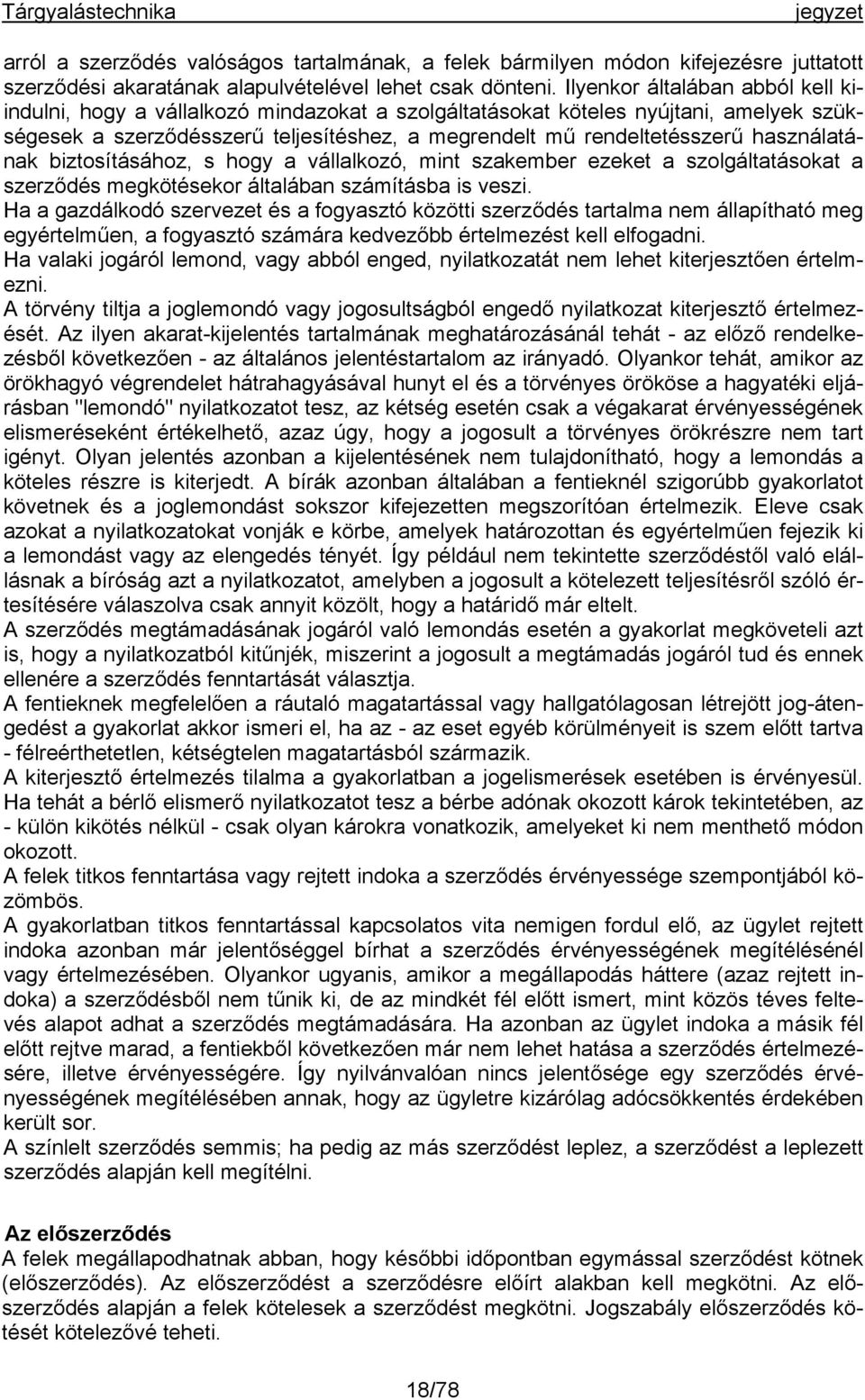 használatának biztosításához, s hogy a vállalkozó, mint szakember ezeket a szolgáltatásokat a szerződés megkötésekor általában számításba is veszi.