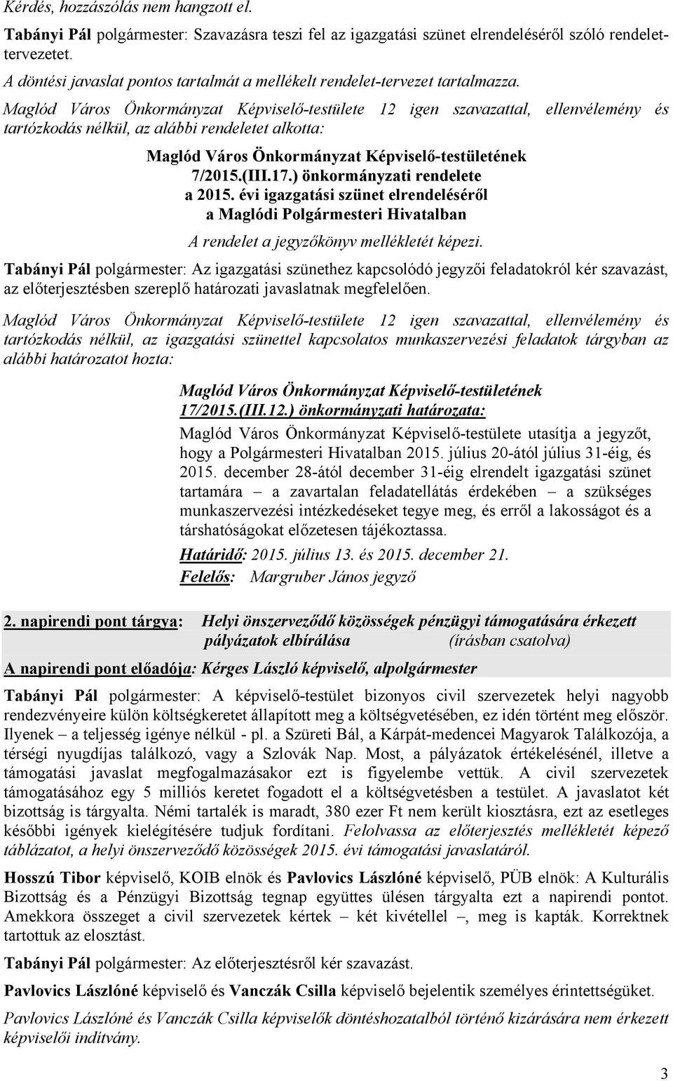 évi igazgatási szünet elrendeléséről a Maglódi Polgármesteri Hivatalban A rendelet a jegyzőkönyv mellékletét képezi.