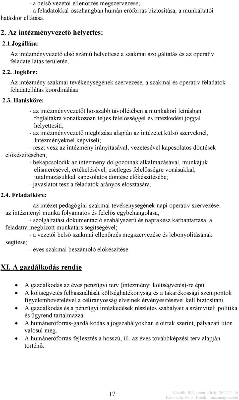 2. Jogköre: Az intézmény szakmai tevékenységének szervezése, a szakmai és operatív feladatok feladatellátás koordinálása 2.3.