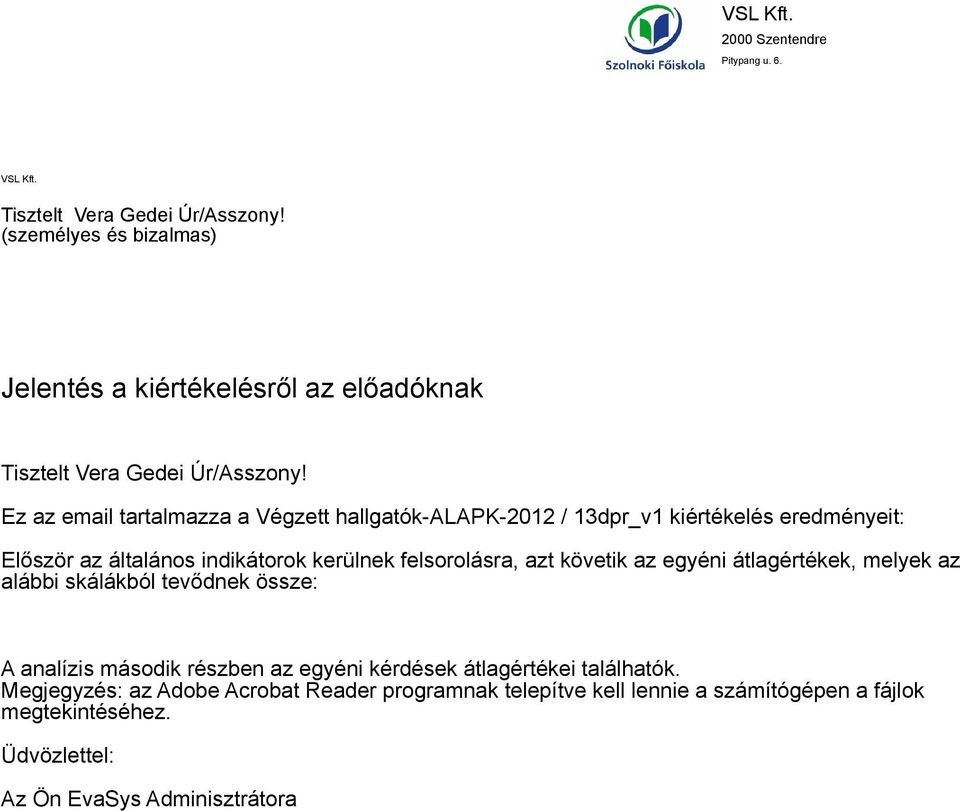 Ez az email tartalmazza a Végzett hallgatók-alapk-0 / dpr_v kiértékelés eredményeit: Először az általános indikátorok kerülnek felsorolásra, azt követik