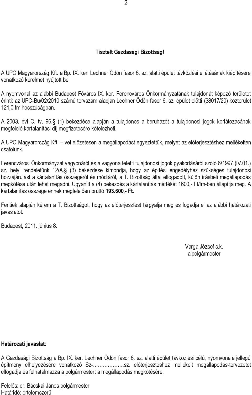 A 2003. évi C. tv. 96. (1) bekezdése alapján a tulajdonos a beruházót a tulajdonosi jogok korlátozásának megfelelő kártalanítási díj megfizetésére kötelezheti. A UPC Magyarország Kft.