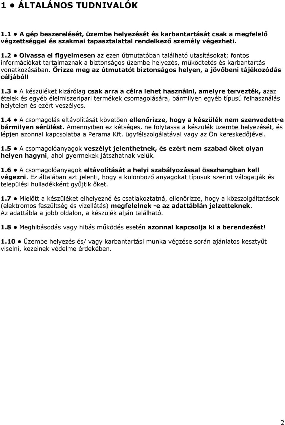 2 Olvassa el figyelmesen az ezen útmutatóban található utasításokat; fontos információkat tartalmaznak a biztonságos üzembe helyezés, működtetés és karbantartás vonatkozásában.