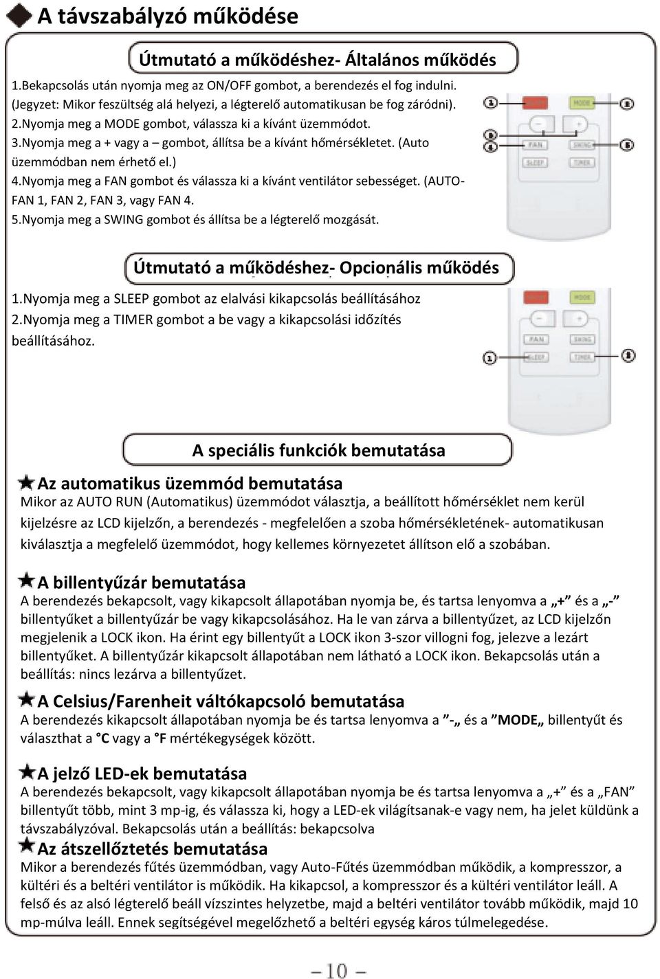 Nyomja meg a + vagy a gombot, állítsa be a kívánt hőmérsékletet. (Auto üzemmódban nem érhető el.) 4.Nyomja meg a FAN gombot és válassza ki a kívánt ventilátor sebességet.