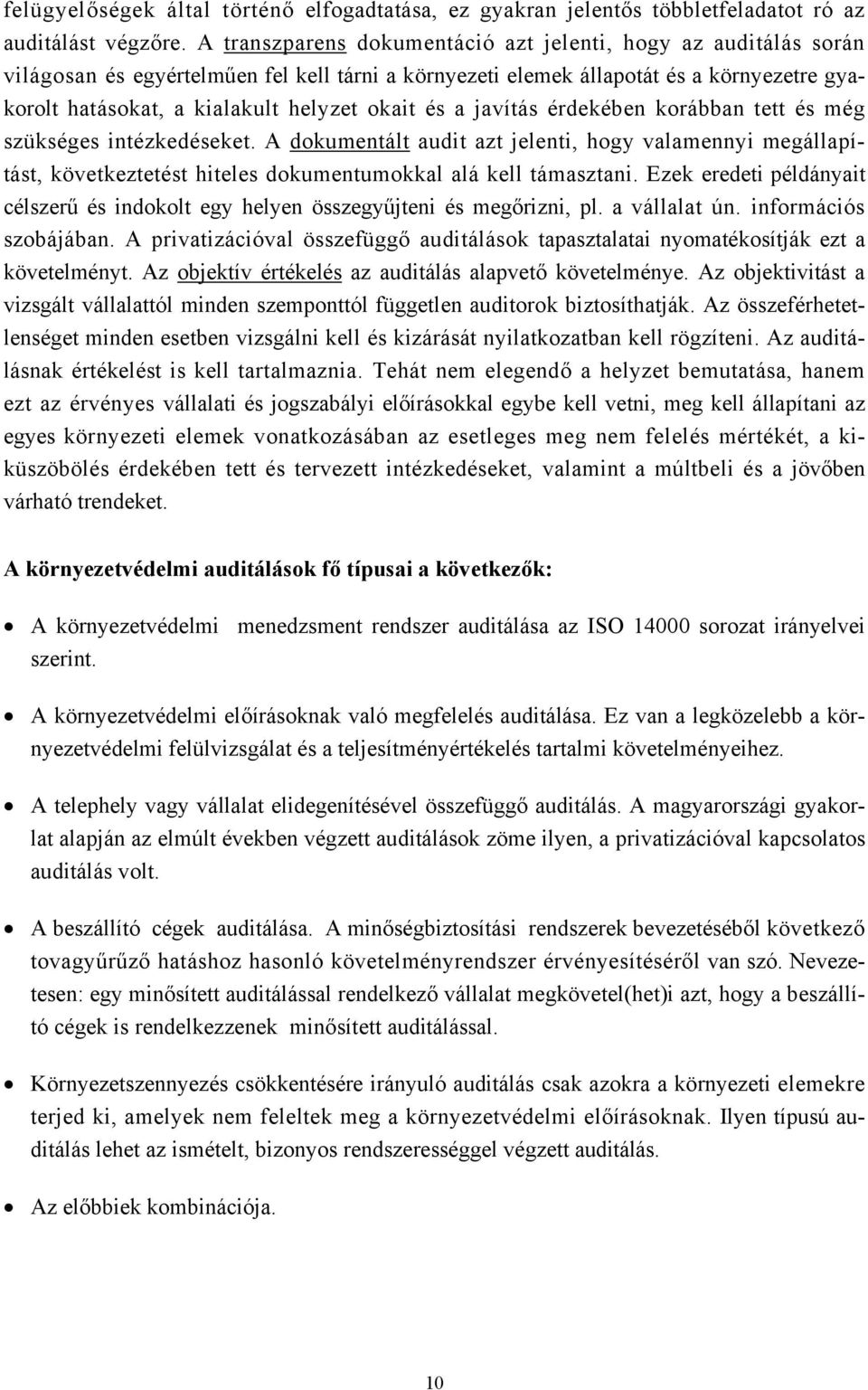 és a javítás érdekében korábban tett és még szükséges intézkedéseket. A dokumentált audit azt jelenti, hogy valamennyi megállapítást, következtetést hiteles dokumentumokkal alá kell támasztani.