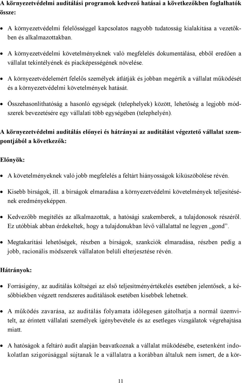 A környezetvédelemért felelős személyek átlátják és jobban megértik a vállalat működését és a környezetvédelmi követelmények hatását.