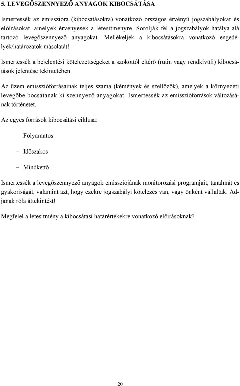 Ismertessék a bejelentési kötelezettségeket a szokottól eltérő (rutin vagy rendkívüli) kibocsátások jelentése tekintetében.