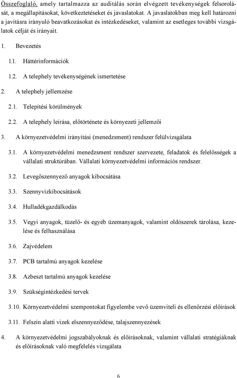 A telephely tevékenységének ismertetése 2. A telephely jellemzése 2.1. Telepítési körülmények 2.2. A telephely leírása, előtörténete és környezeti jellemzői 3.