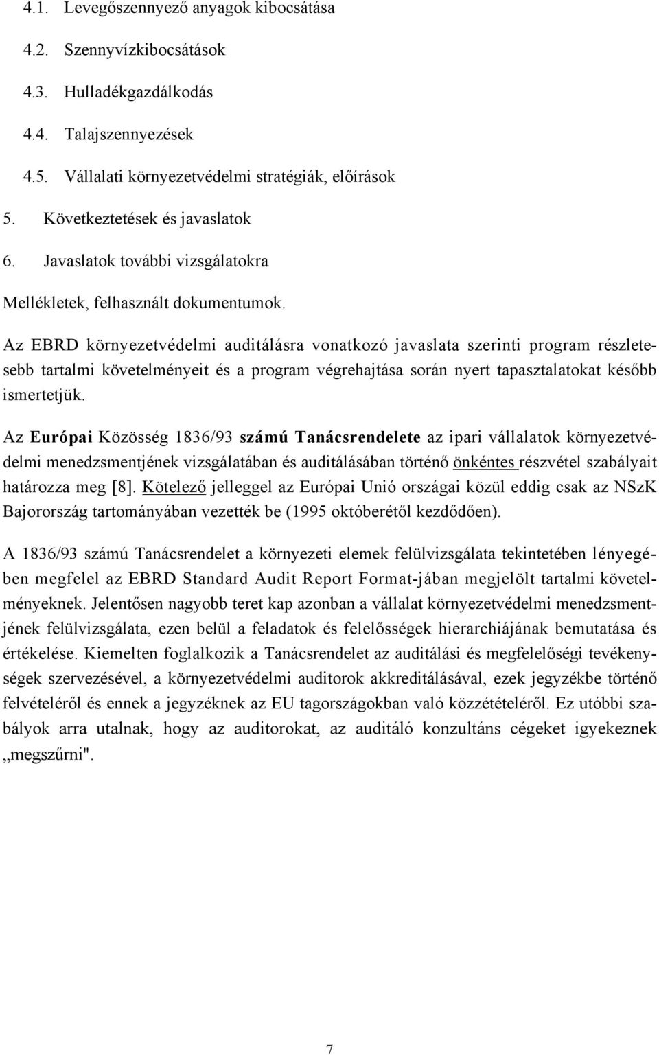 Az EBRD környezetvédelmi auditálásra vonatkozó javaslata szerinti program részletesebb tartalmi követelményeit és a program végrehajtása során nyert tapasztalatokat később ismertetjük.