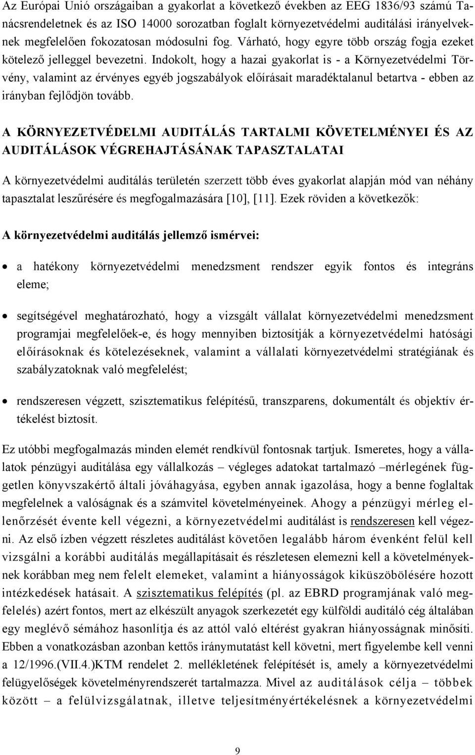 Indokolt, hogy a hazai gyakorlat is - a Környezetvédelmi Törvény, valamint az érvényes egyéb jogszabályok előírásait maradéktalanul betartva - ebben az irányban fejlődjön tovább.