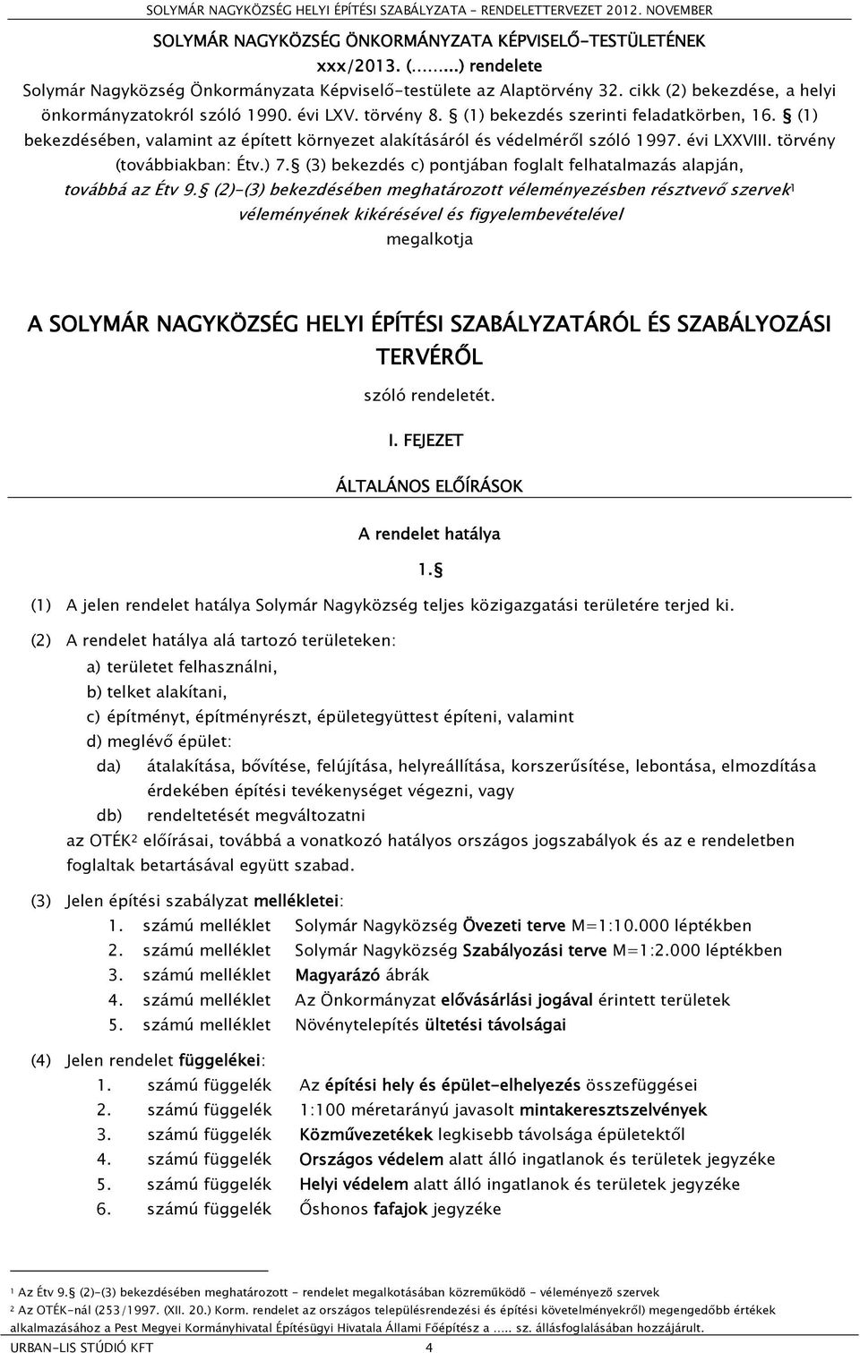 (1) bekezdésében, valamint az épített környezet alakításáról és védelméről szóló 1997. évi LXXVIII. törvény (továbbiakban: Étv.) 7.