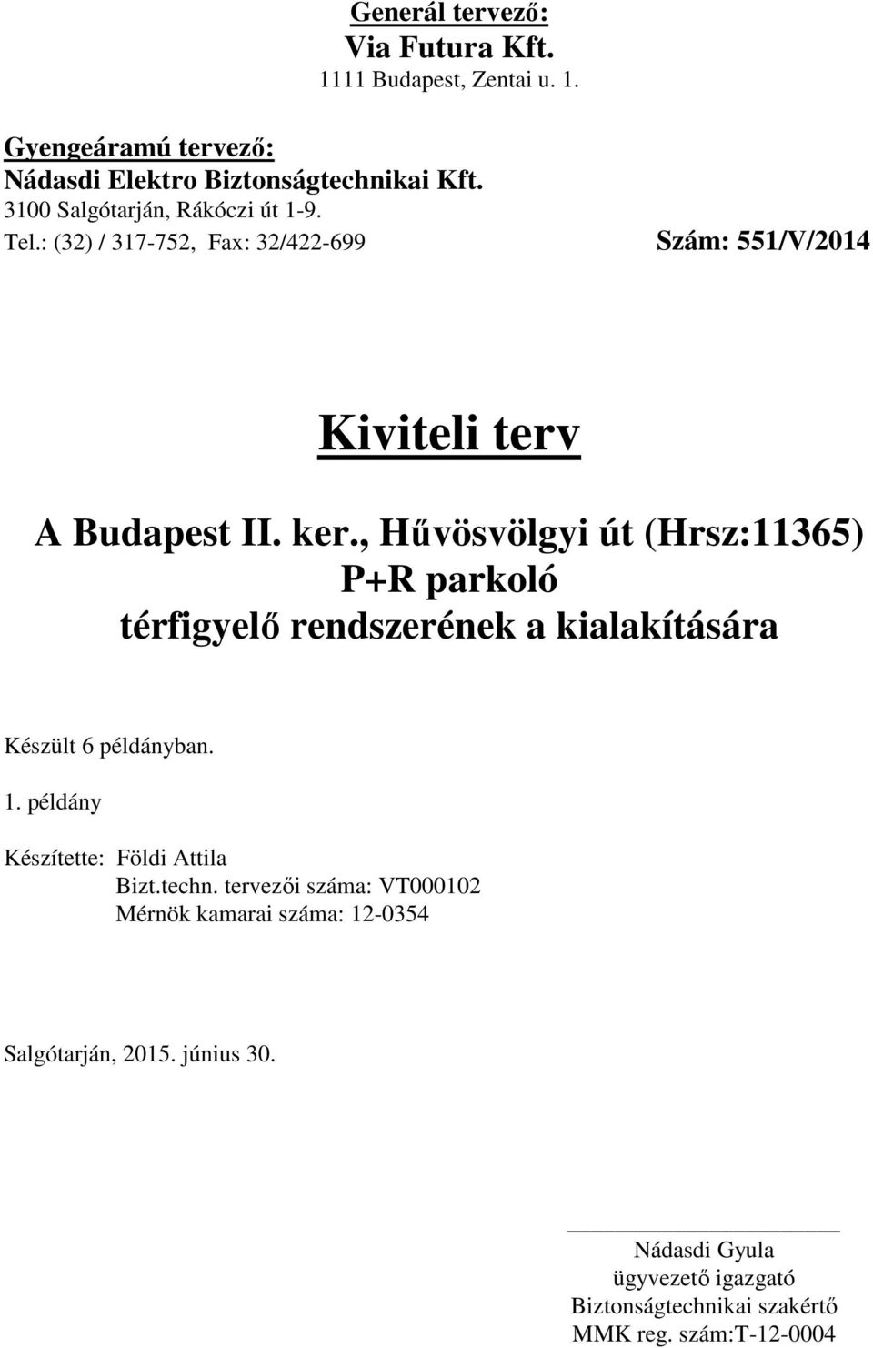 , Hűvösvölgyi út (Hrsz:11365) P+R parkoló térfigyelő rendszerének a kialakítására Készült 6 példányban. 1.