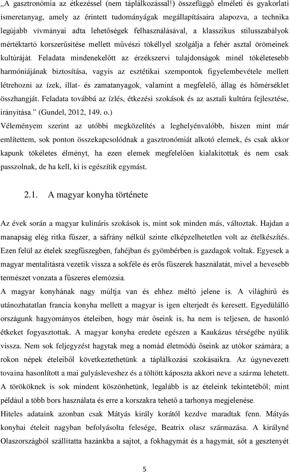 stílusszabályok mértéktartó korszerűsítése mellett művészi tökéllyel szolgálja a fehér asztal örömeinek kultúráját.