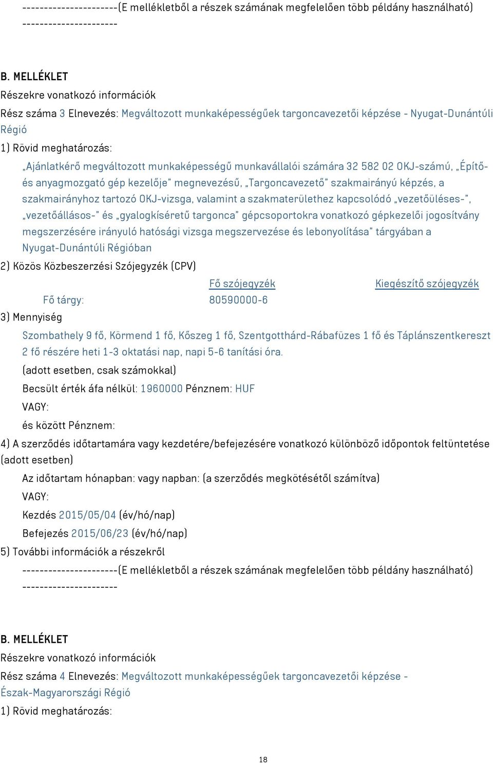 munkaképességű munkavállalói számára 32 582 02 OKJ-számú, Építőés anyagmozgató gép kezelője megnevezésű, Targoncavezető szakmairányú képzés, a szakmairányhoz tartozó OKJ-vizsga, valamint a