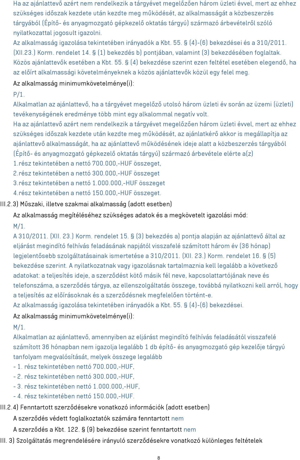 (XII.23.) Korm. rendelet 14. (1) bekezdés b) pontjában, valamint (3) bekezdésében foglaltak. Közös ajánlattevők esetében a Kbt. 55.