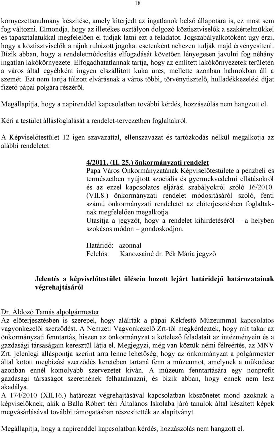 Jogszabályalkotóként úgy érzi, hogy a köztisztviselők a rájuk ruházott jogokat esetenként nehezen tudják majd érvényesíteni.