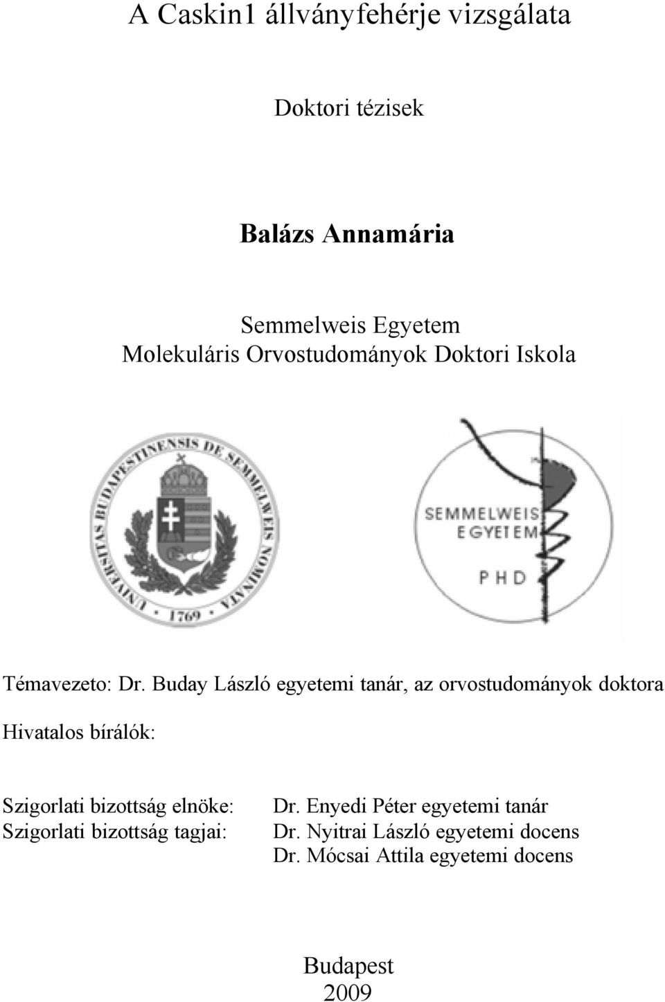 Buday László egyetemi tanár, az orvostudományok doktora Hivatalos bírálók: Szigorlati bizottság