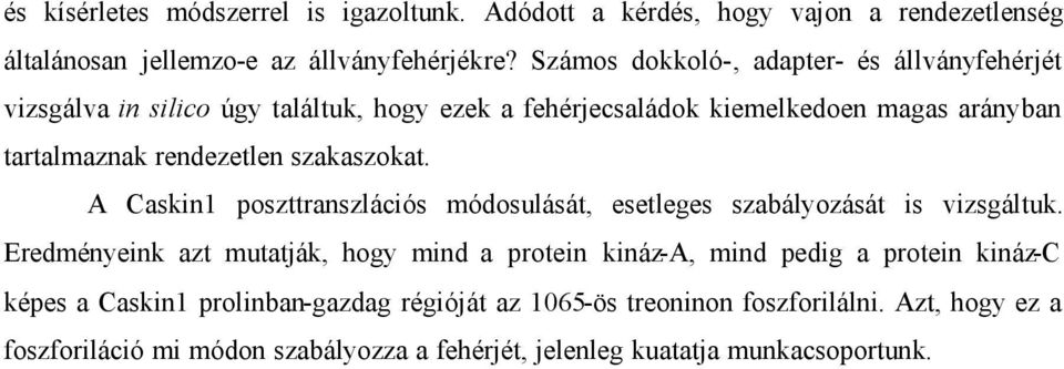 szakaszokat. A Caskin1 poszttranszlációs módosulását, esetleges szabályozását is vizsgáltuk.