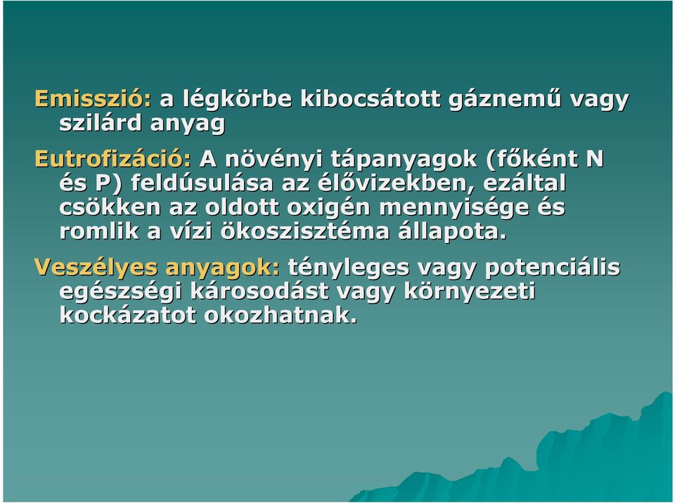 csökken az oldott oxigén n mennyisége és romlik a vízi v ökoszisztéma állapota.