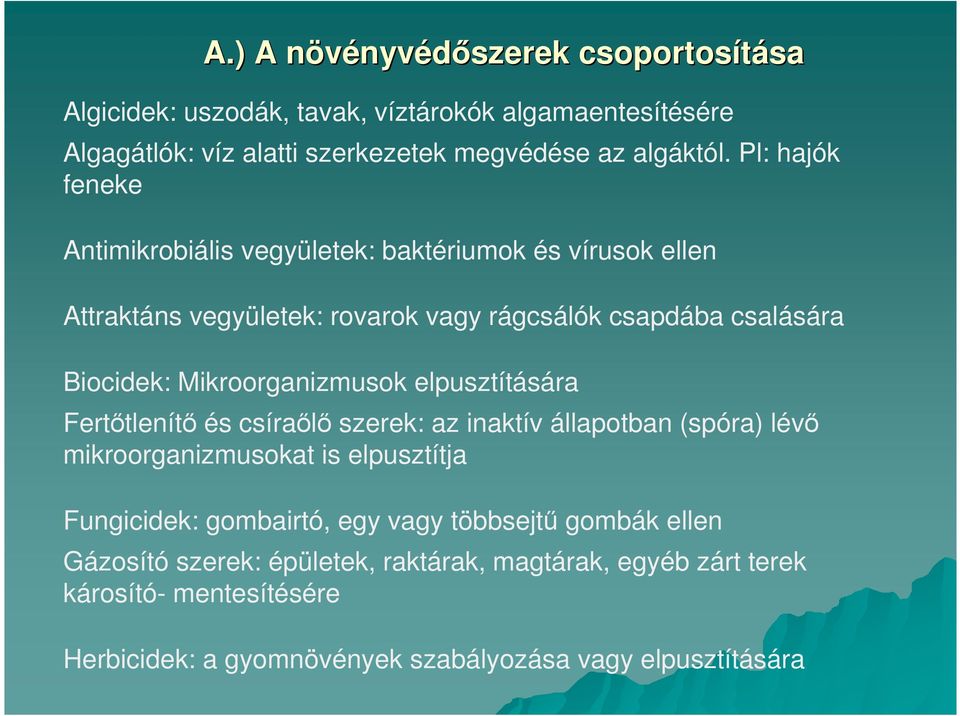 Mikroorganizmusok elpusztítására Fertıtlenítı és csíraılı szerek: az inaktív állapotban (spóra) lévı mikroorganizmusokat is elpusztítja Fungicidek: gombairtó,