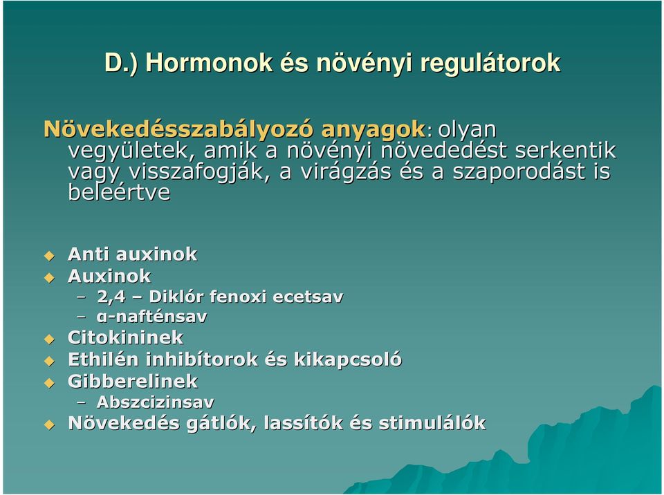 beleértve Anti auxinok Auxinok 2,4 Diklór fenoxi ecetsav α-nafténsavnsav Citokininek Ethilén