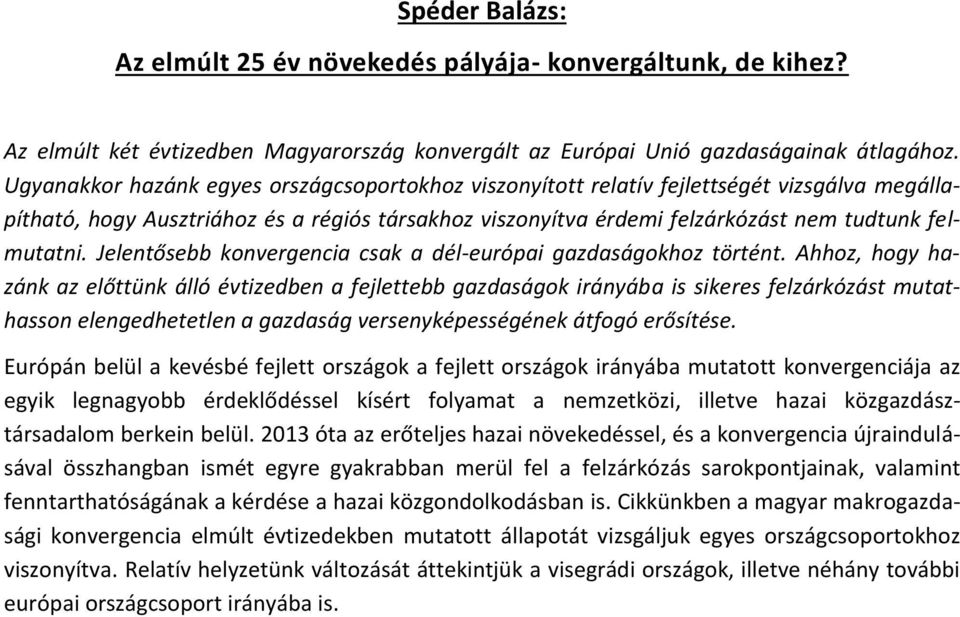 Jelentősebb konvergencia csak a dél-európai gazdaságokhoz történt.