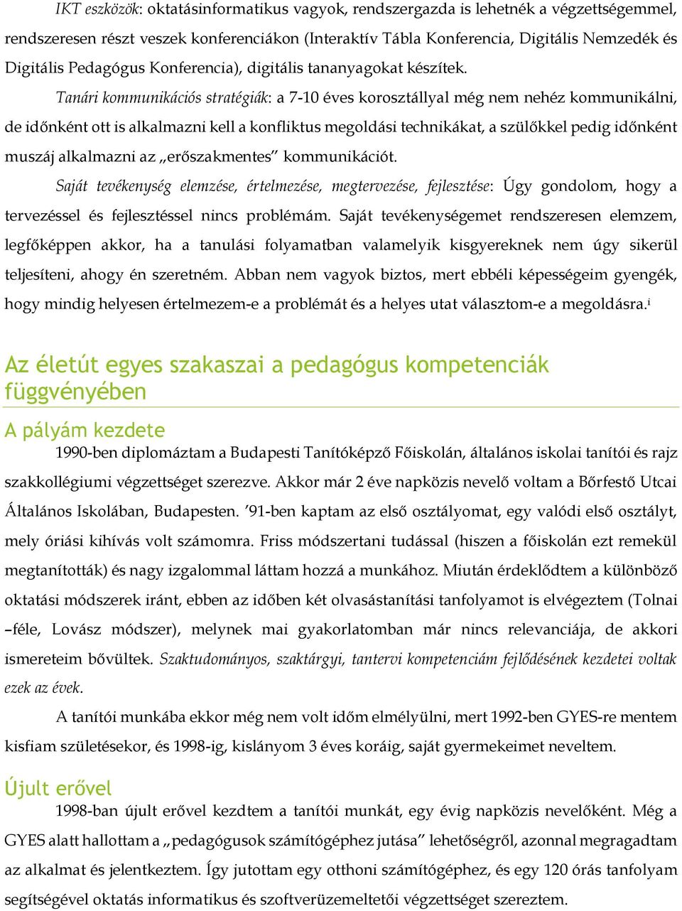 Tanári kommunikációs stratégiák: a 7-10 éves korosztállyal még nem nehéz kommunikálni, de időnként ott is alkalmazni kell a konfliktus megoldási technikákat, a szülőkkel pedig időnként muszáj