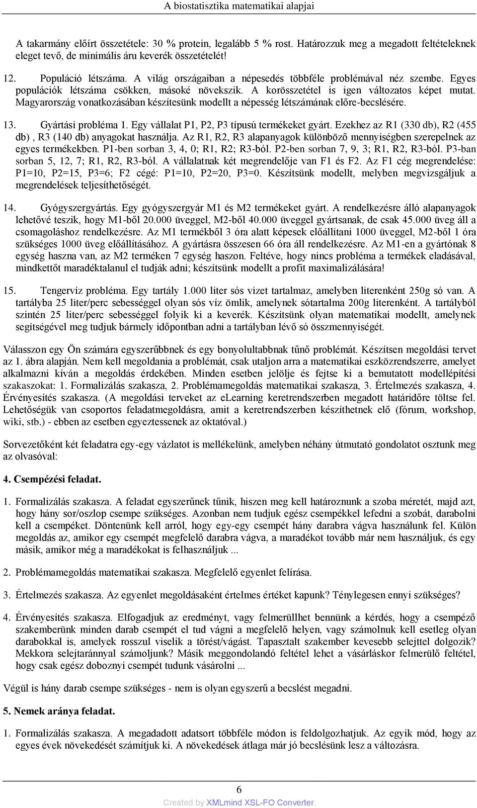 Magyarország vonatkozásában készítesünk modellt a népesség létszámának előre-becslésére. 13. Gyártási probléma 1. Egy vállalat P1, P2, P3 típusú termékeket gyárt.