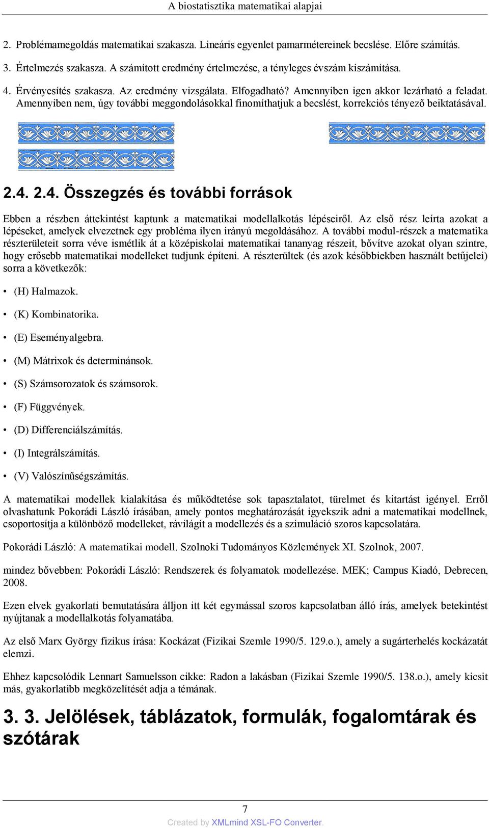 Amennyiben nem, úgy további meggondolásokkal finomíthatjuk a becslést, korrekciós tényező beiktatásával. 2.4.