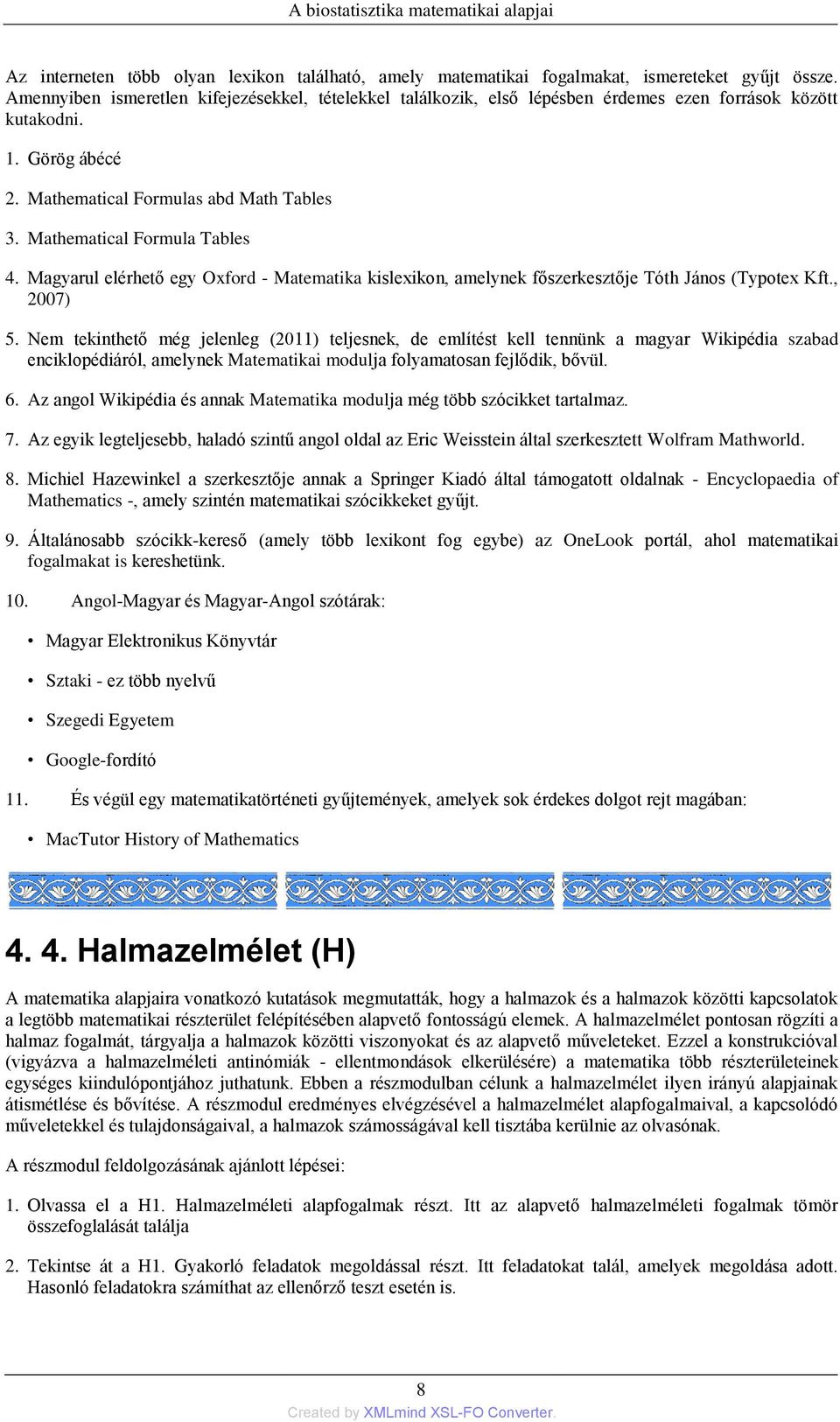 Mathematical Formula Tables 4. Magyarul elérhető egy Oxford - Matematika kislexikon, amelynek főszerkesztője Tóth János (Typotex Kft., 2007) 5.