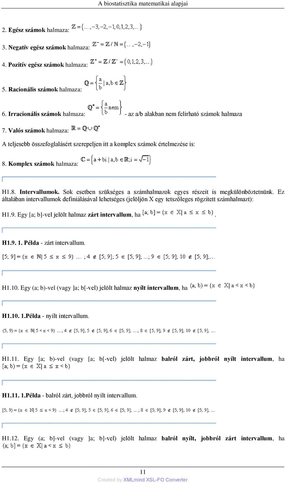 Komplex számok halmaza: H1.8. Intervallumok. Sok esetben szükséges a számhalmazok egyes részeit is megkülönböztetnünk.