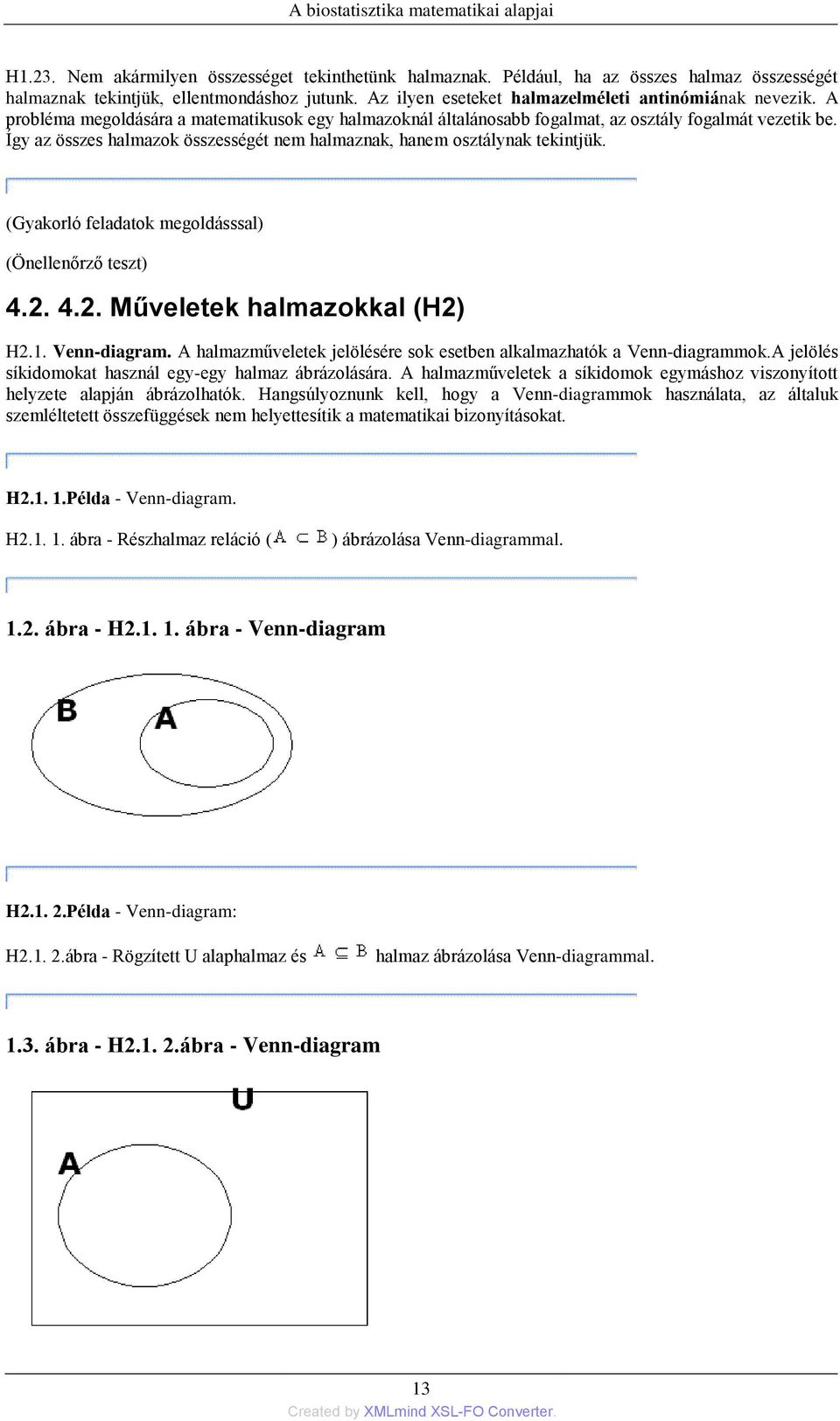 (Gyakorló feladatok megoldásssal) (Önellenőrző teszt) 4.2. 4.2. Műveletek halmazokkal (H2) H2.1. Venn-diagram. A halmazműveletek jelölésére sok esetben alkalmazhatók a Venn-diagrammok.